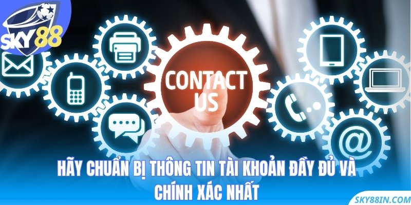 Hãy chuẩn bị thông tin tài khoản đầy đủ và chính xác nhất