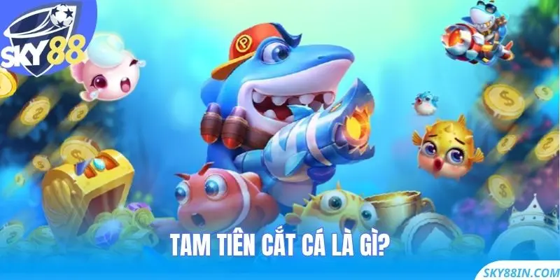 Tam Tiên Cắt Cá là gì?